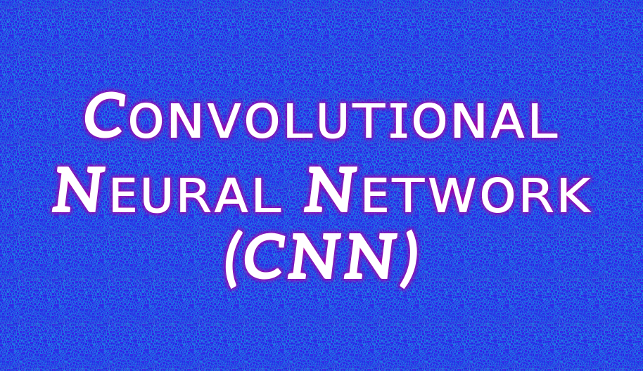 Introduction to Convolutional Neural Network(CNN)